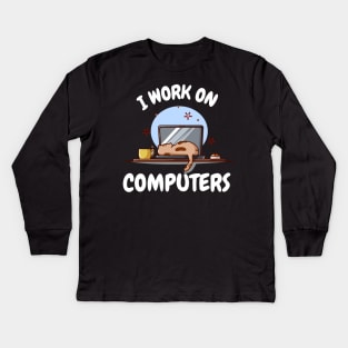 I work on computers Kids Long Sleeve T-Shirt